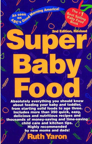 Super Baby Food : Absolutely Everything You Should Know About Feeding Your Baby & Toddler from Starting Solid Foods to Age Three Years - Thryft