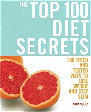 The Top 100 Diet Secrets : 100 Ways to Lose Weight and Stay Slim - Thryft