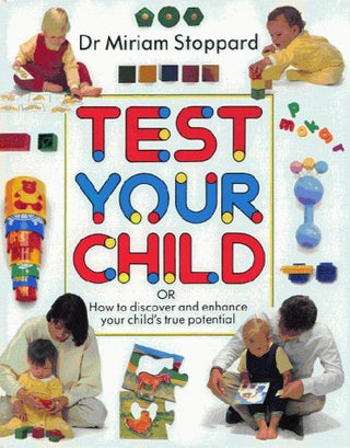 Test Your Child: How to Discover and Enhance Your Child's True Potential