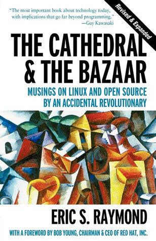 The Cathedral & The Bazaar - Musings On Linux And Open Source By An Accidental Revolutionary - Thryft