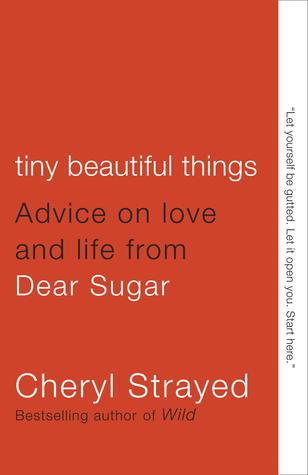 Tiny Beautiful Things : Advice on Love and Life from Dear Sugar
