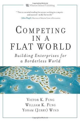 Competing in a Flat World - Building Enterprises for a Borderless World