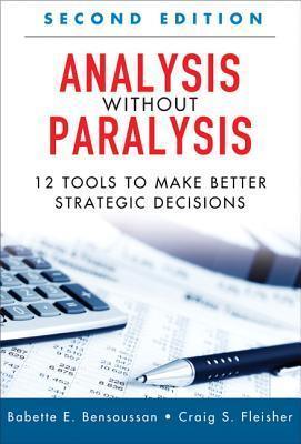 Analysis Without Paralysis : 12 Tools to Make Better Strategic Decisions - Thryft