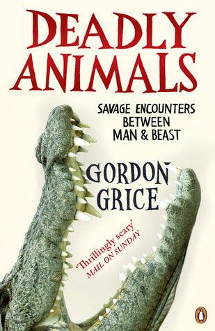 Deadly Animals - Savage Encounters Between Man And Beast - Thryft