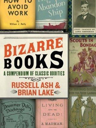 Bizarre Books : A Compendium of Classic Oddities - Thryft