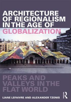 Architecture of Regionalism in the Age of Globalization : Peaks and Valleys in the Flat World - Thryft