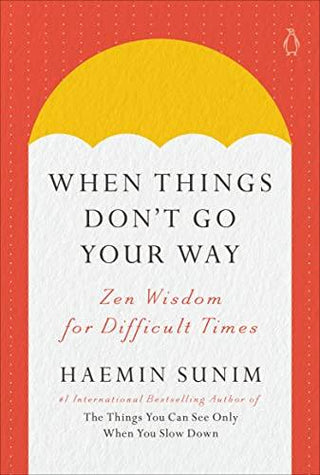 When Things Don't Go Your Way: Zen Wisdom for Difficult Times - Thryft