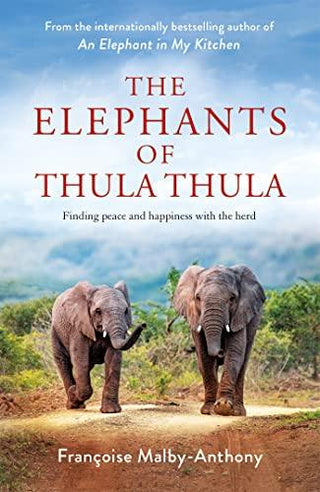 The Elephants of Thula Thula: Finding peace and happiness with the herd - Thryft