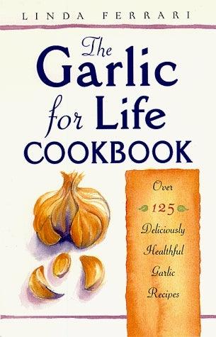 The Garlic For Life Cookbook - Over 125 Deliciously Healthful Garlic Recipes - Thryft