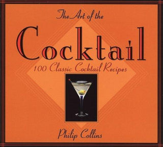 The Art Of The Cocktail - 100 Classic Cocktail Recipes