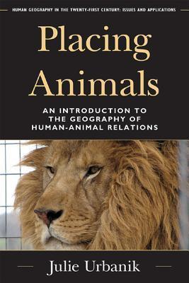 Placing Animals - An Introduction To The Geography Of Human-Animal Relations - Thryft