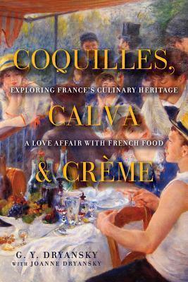 Coquilles, Calva, and Crème: Exploring France's Culinary Heritage: A Love Affair with Real French Food - Thryft