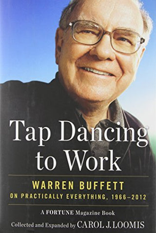 Tap Dancing to Work: Warren Buffett on Practically Everything, 1966-2012