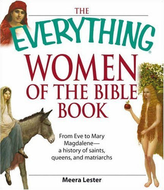 The Everything Women of the Bible Book: From Eve to Mary Magdalene - A History of Saints, Queens, and Matriarchs