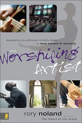 The Worshiping Artist : Equipping You and Your Ministry Team to Lead Others in Worship - Thryft