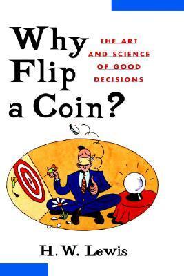 Why Flip a Coin? The Art and Science of Good Decisions