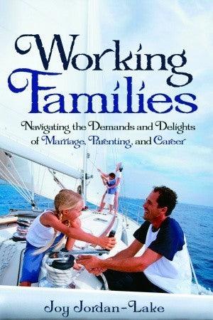 Working Families : Navigating the Demands and Delights of Marriage, Parenting, and Career - Thryft