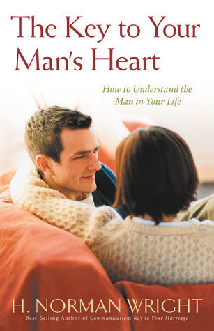 The Key to Your Man's Heart - How to Understand the Man in Your Life