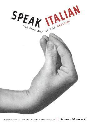 Speak Italian: The Fine Art of the Gesture: A Supplement to the Italian Dictionary