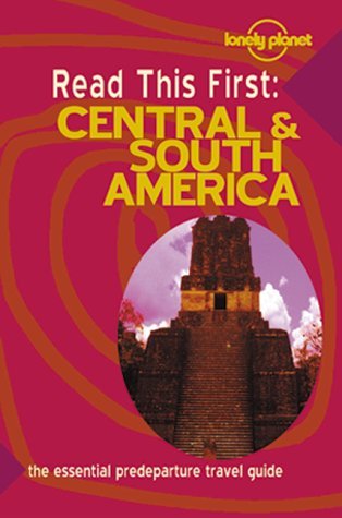 Lonely Planet Read This First: Central & South America