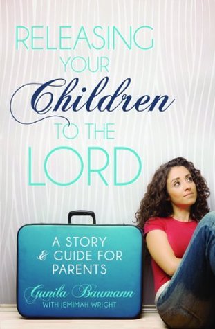 Releasing Your Children to the Lord: A Story & Guide for Parents