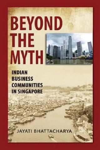 Beyond the Myth : Indian Business Communities in Singapore - Thryft