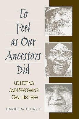 To Feel as Our Ancestors Did : Collecting and Performing Oral Histories - Thryft