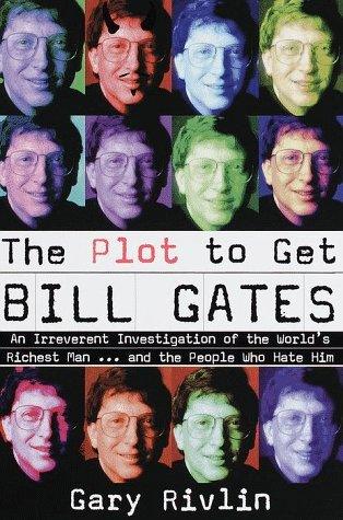 The Plot To Get Bill Gates - An Irreverent Investigation Of The World's Richest Man-- And The People Who Hate Him - Thryft