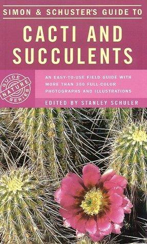 Simon & Schuster's Guide To Cacti And Succulents - An Easy-To-Use Field Guide With More Than 350 Full-Color Photographs And Illustrations - Thryft