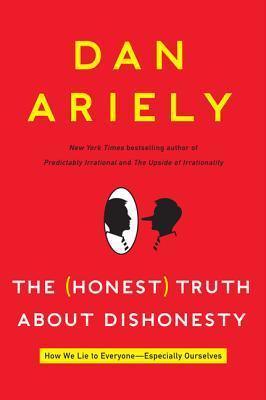 The Honest Truth about Dishonesty : How We Lie to Everyone---Especially Ourselves - Thryft