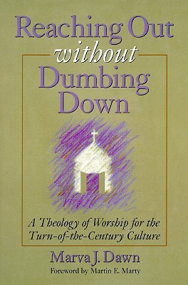 Reaching Out Without Dumbing Down: A Theology of Worship for This Urgent Time