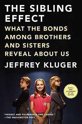 The Sibling Effect : What the Bonds Among Brothers and Sisters Reveal About Us - Thryft