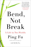 Bend, Not Break: A Life in Two Worlds