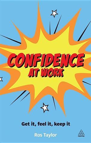 Confidence at Work: Get It, Feel It, Keep It - Thryft