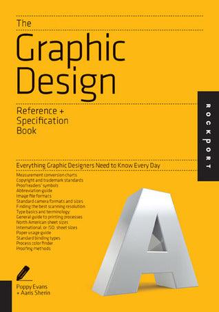 The Graphic Design Reference & Specification Book : Everything Graphic Designers Need to Know Every Day