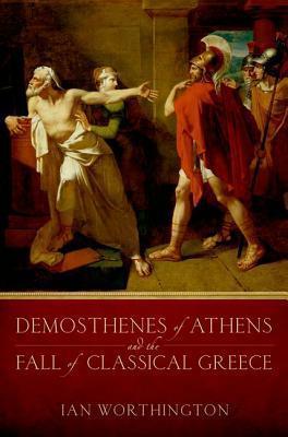 Demosthenes of Athens and the Fall of Classical Greece - Thryft