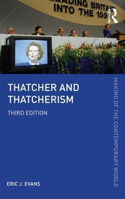 Thatcher and Thatcherism - The Making of the Contemporary World