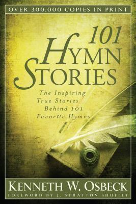 101 Hymn Stories : The Inspiring True Stories Behind 101 Favorite Hymns - Thryft