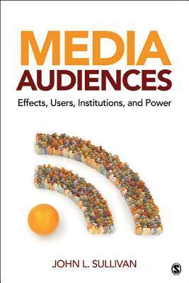 Media Audiences : Effects, Users, Institutions, and Power - Thryft