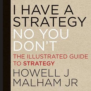 I Have a Strategy (No You Don't): The Illustrated Guide to Strategy