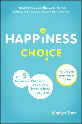 The Happiness Choice: The Five Decisions That Will Take You From Where You Are to Where You Want to Be - Thryft