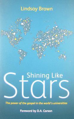 Shining Like Stars : The Power of the Gospel in the World's Universities - Thryft