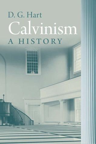 Calvinism: A History - Thryft