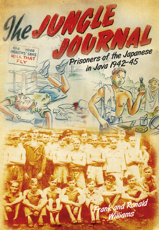 The Jungle Journal - Prisoners of the Japanese in Java, 1942-1945