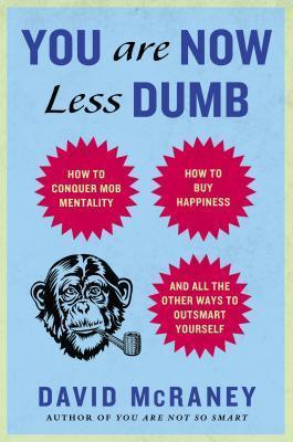 You Are Now Less Dumb : How to Conquer Mob Mentality, How to Buy Happiness, and All the Other Ways to Outsmart Yourself - Thryft