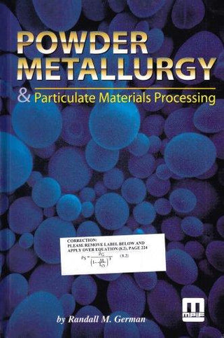 Powder Metallurgy and Particulate Materials Processing : The Processes, Materials, Products, Properties and Applications - Thryft