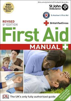 First Aid Manual: The Authorised Manual of St John Ambulance, St. Andrews Ambulance Association and the British Red Cross