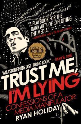 Trust Me, I'm Lying: Confessions of a Media Manipulator