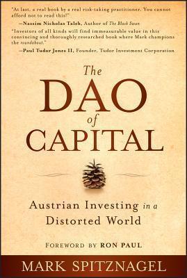 The Dao of Capital : Austrian Investing in a Distorted World - Thryft