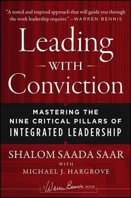 Leading With Conviction: Mastering the Nine Critical Pillars of Integrated Leadership